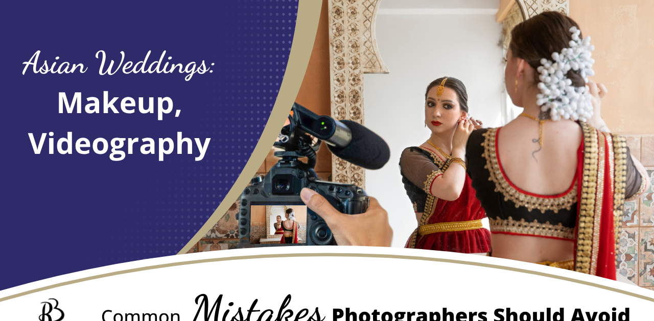 Asian weddings makeup videography and common mistakes photographers should avoid