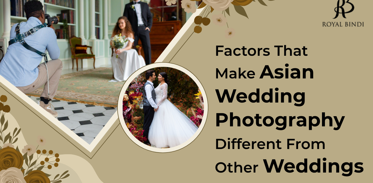 Factors that make asian wedding photography different from other weddings