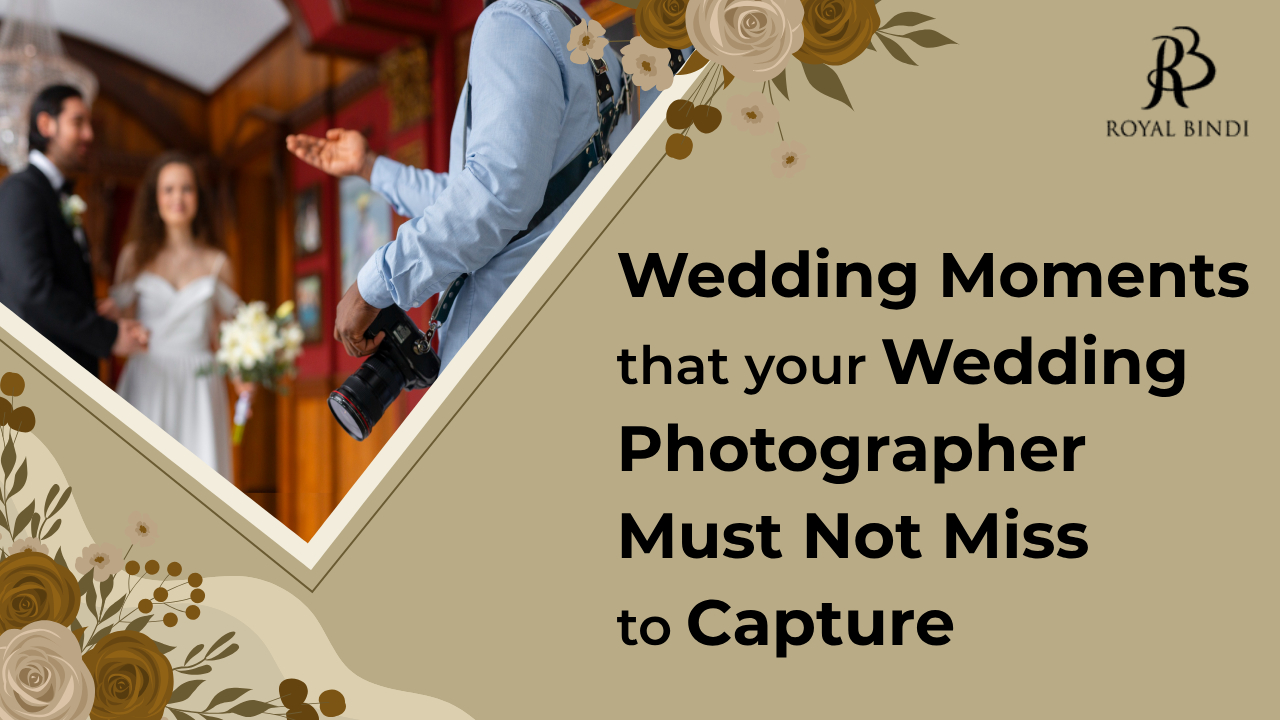 Wedding moments that your wedding photographer must not miss to capture