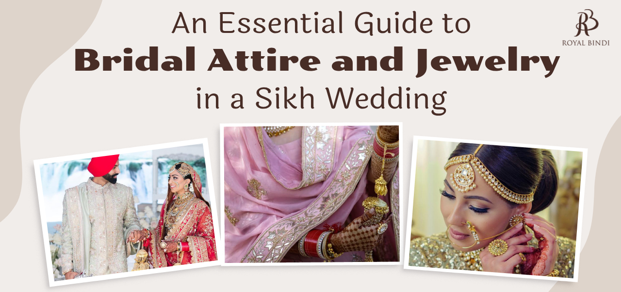 An essential guide to bridal attire and jewelry in a sikh wedding