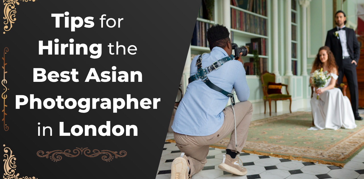 Tips for hiring the best asian photographer in london