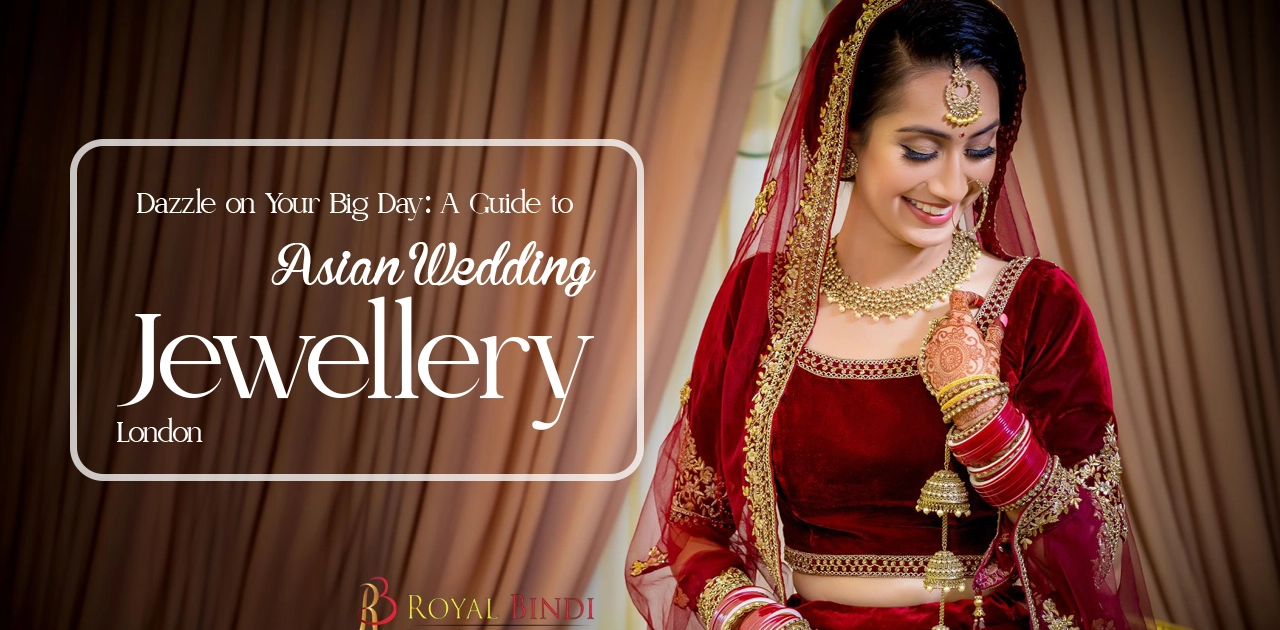 Dazzle on Your Big Day a Guide to Asian Wedding Jewellery London