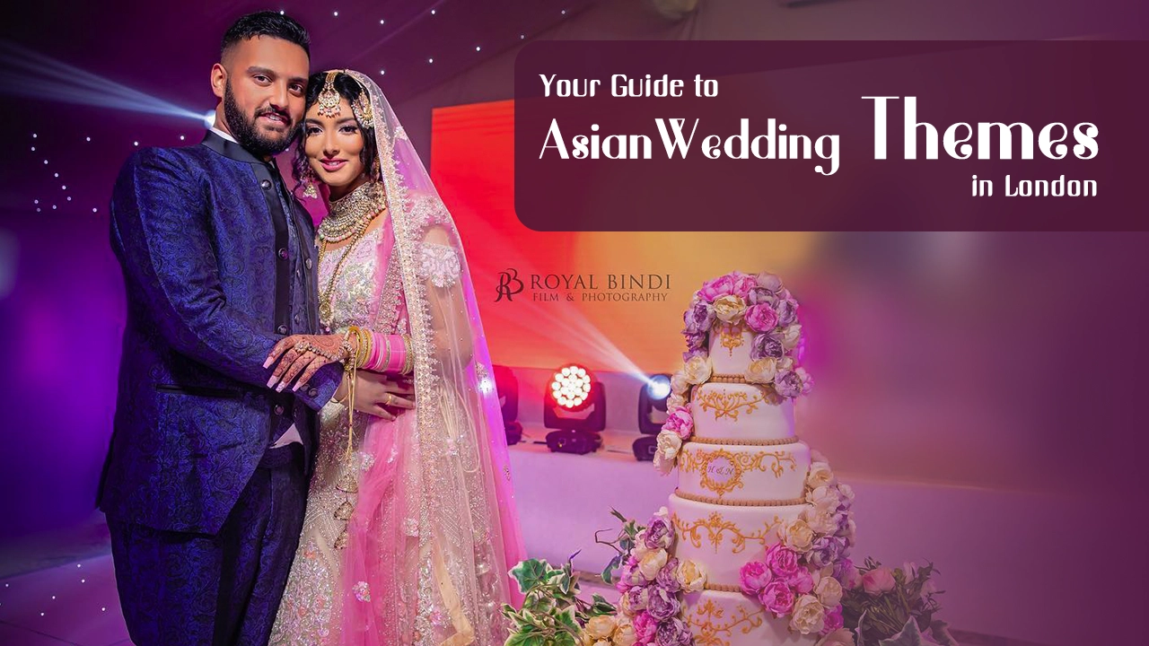 Your Guide to Asian Wedding Themes in London