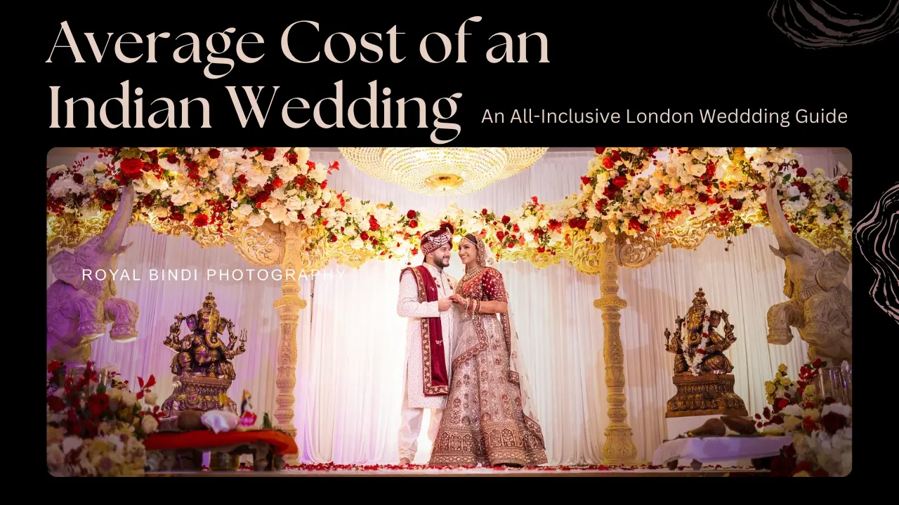 An All-Inclusive Guide on Average Cost of an Indian Wedding in London