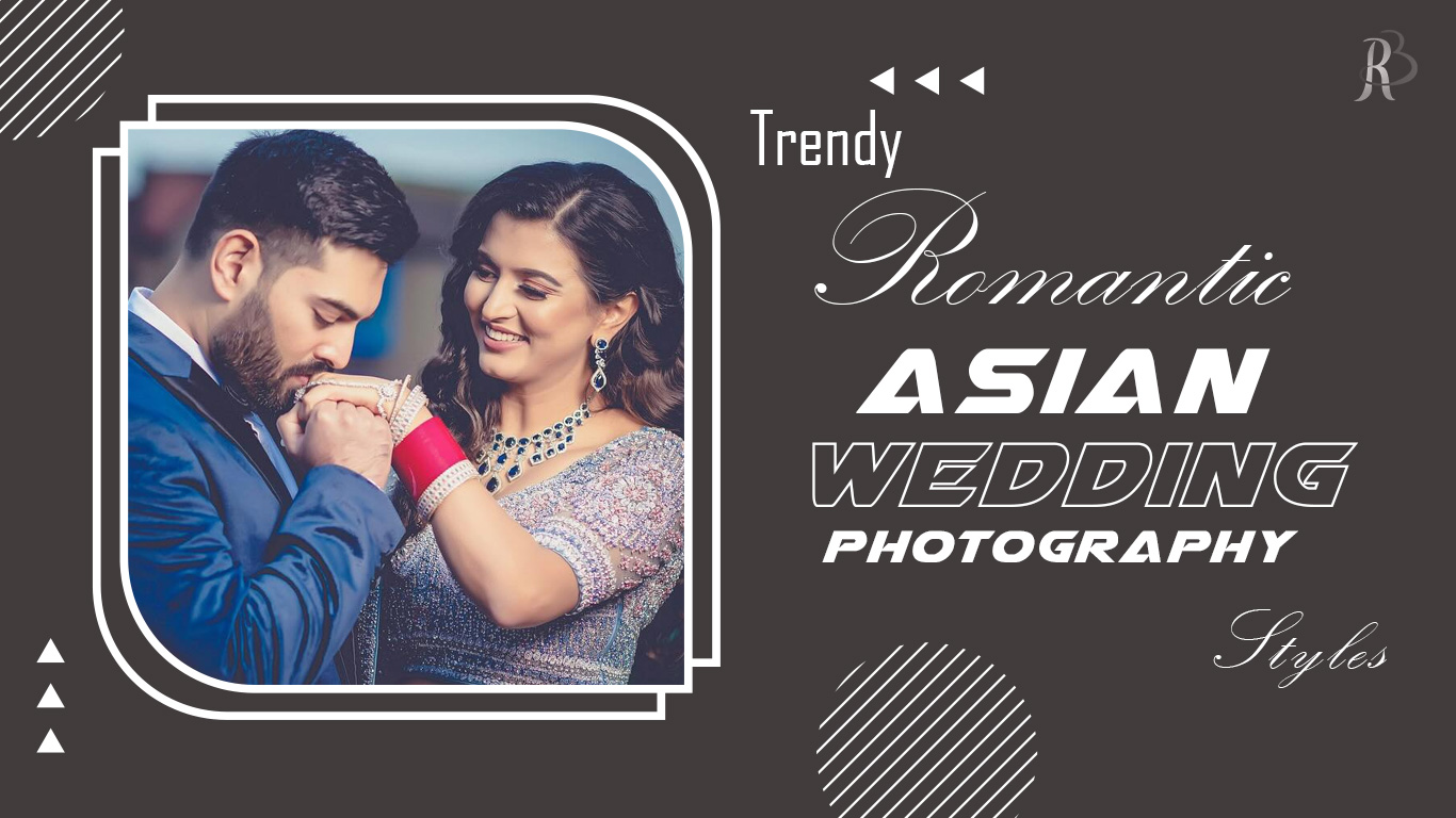 Trendy Romantic Asian Wedding Photography Styles