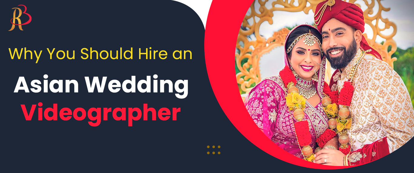 Why You Should Hire an Asian Wedding Videographer