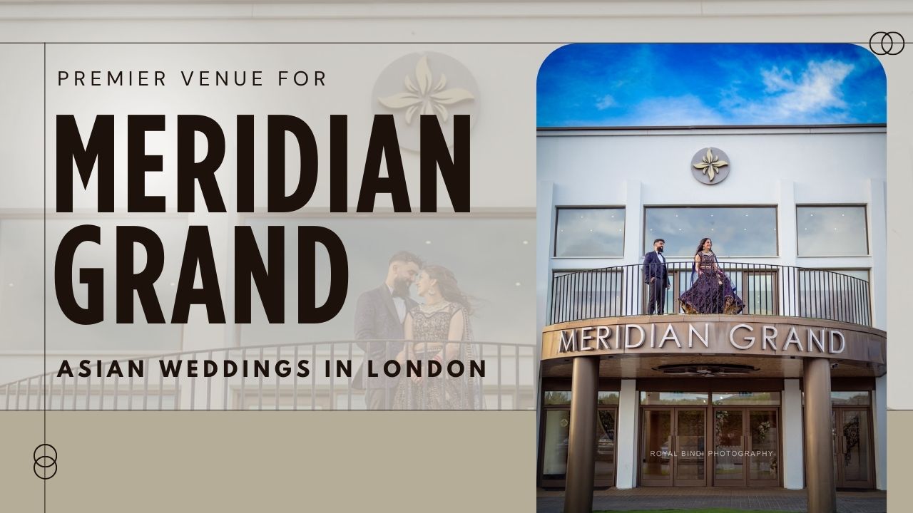 Meridian Grand: A Premier Venue for Asian Weddings in London