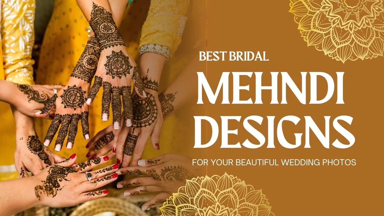 Best Bridal Mehndi Designs For Your Beautiful Wedding Photos