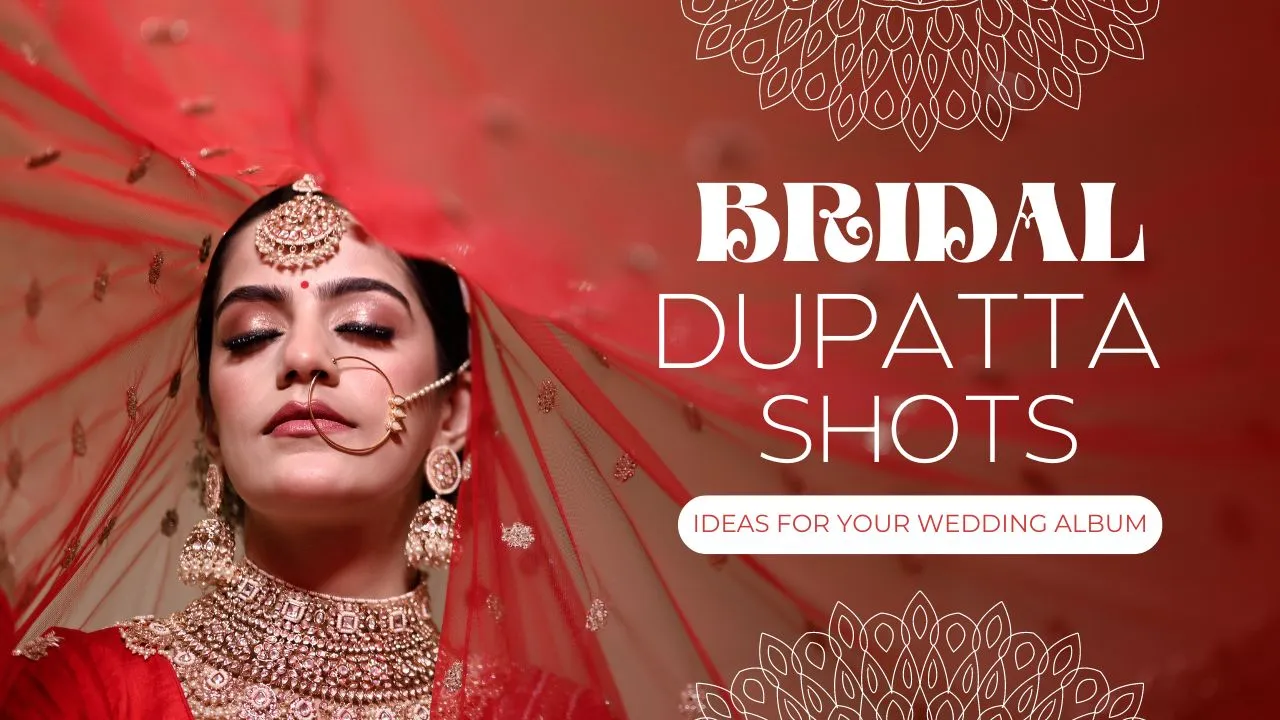 Bridal Dupatta Shot Ideas for Your Wedding Album