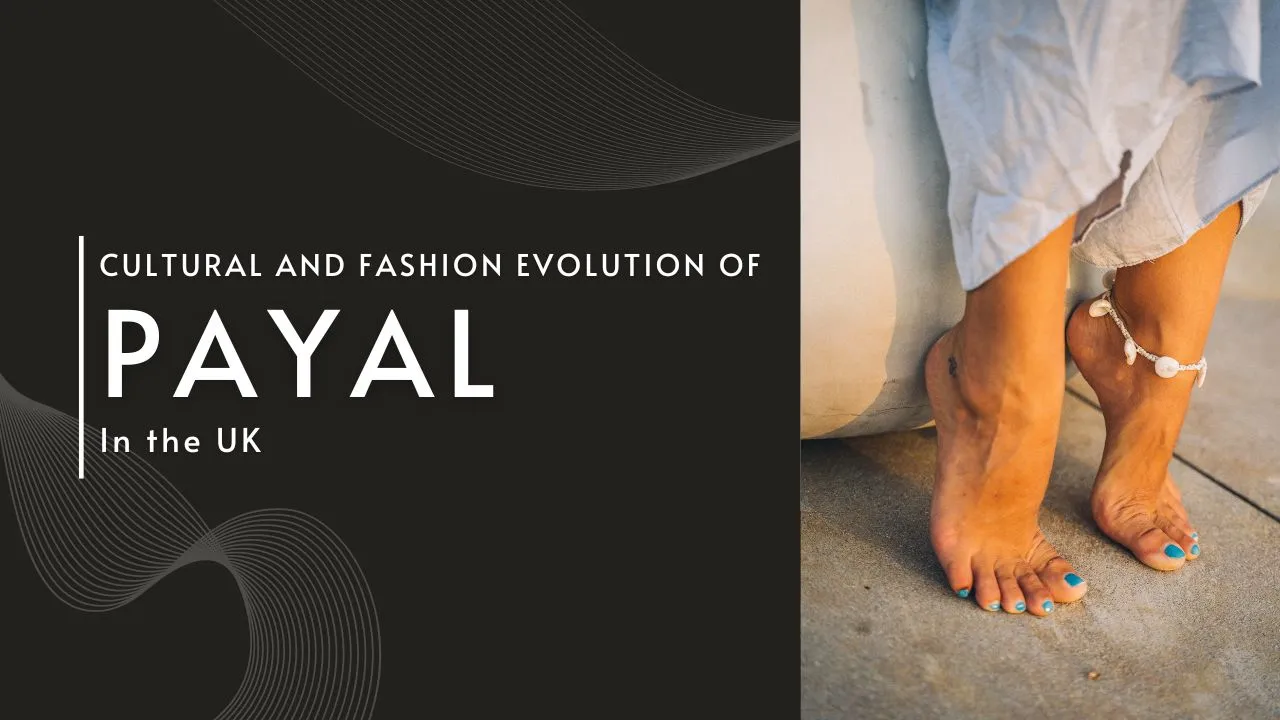 Cultural and Traditional Evolution of Payal | Royal Bindi